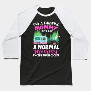 Camping Mommy Like A Normal Mommy Except Much Cooler Baseball T-Shirt